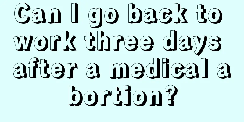 Can I go back to work three days after a medical abortion?