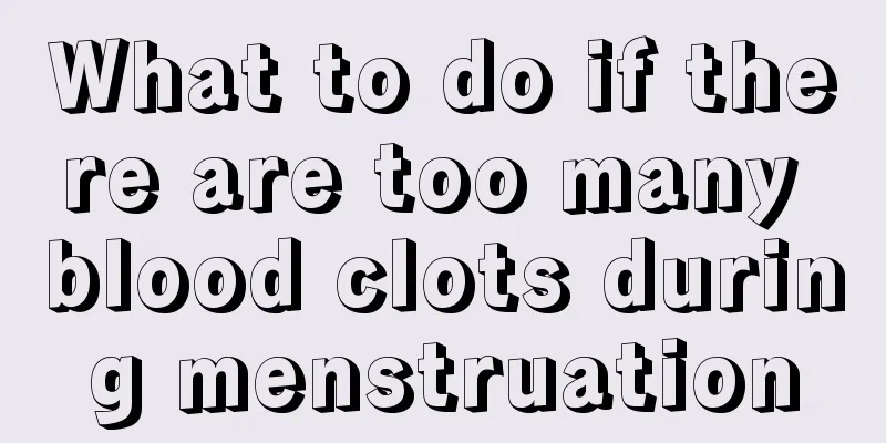 What to do if there are too many blood clots during menstruation