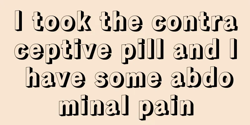 I took the contraceptive pill and I have some abdominal pain