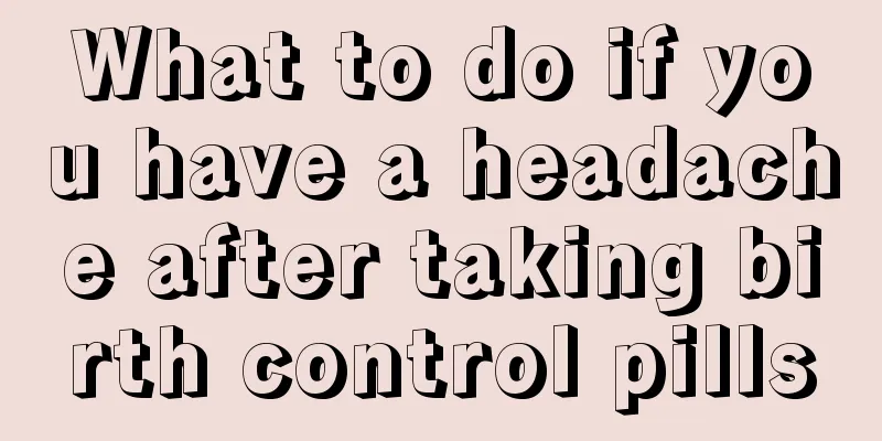 What to do if you have a headache after taking birth control pills