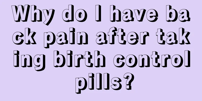 Why do I have back pain after taking birth control pills?