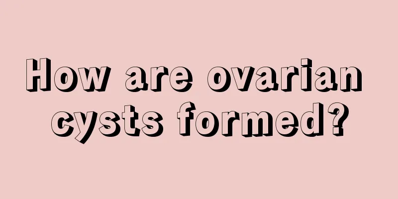 How are ovarian cysts formed?