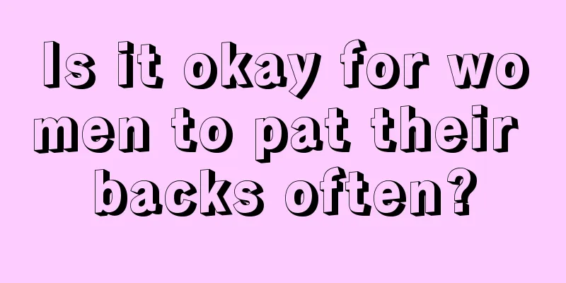 Is it okay for women to pat their backs often?