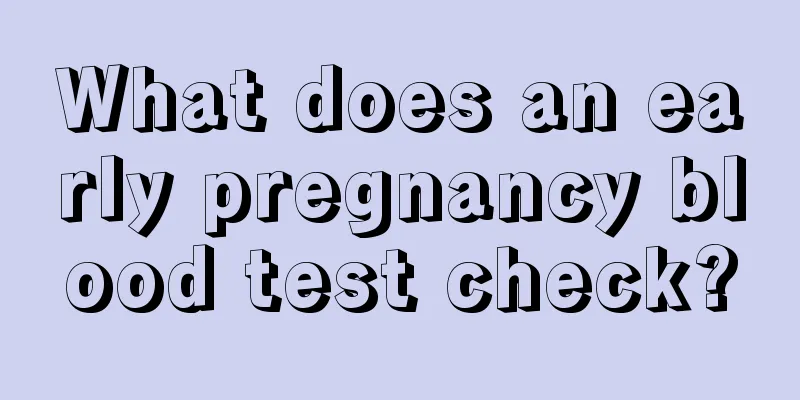 What does an early pregnancy blood test check?