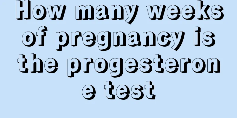 How many weeks of pregnancy is the progesterone test