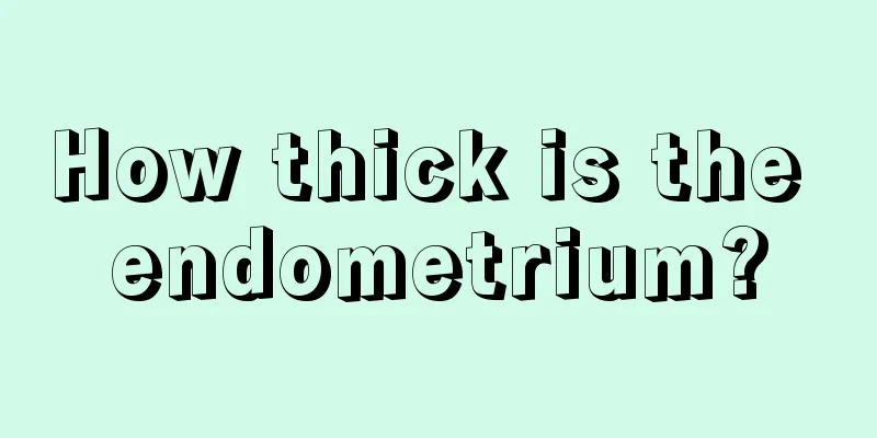 How thick is the endometrium?