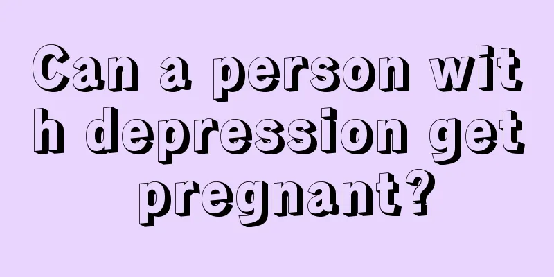 Can a person with depression get pregnant?