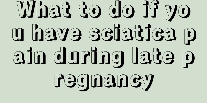 What to do if you have sciatica pain during late pregnancy