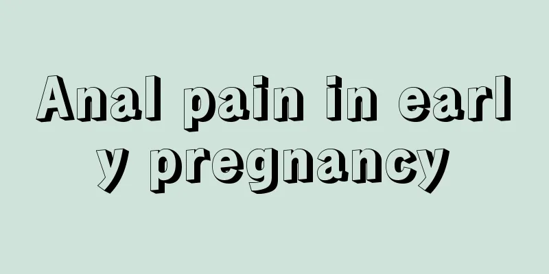 Anal pain in early pregnancy