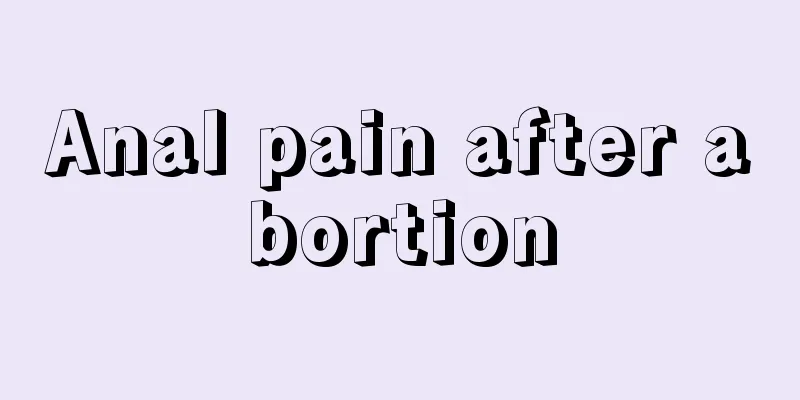 Anal pain after abortion