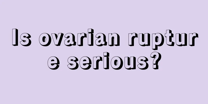 Is ovarian rupture serious?