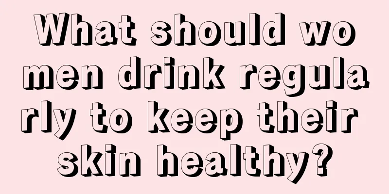 What should women drink regularly to keep their skin healthy?