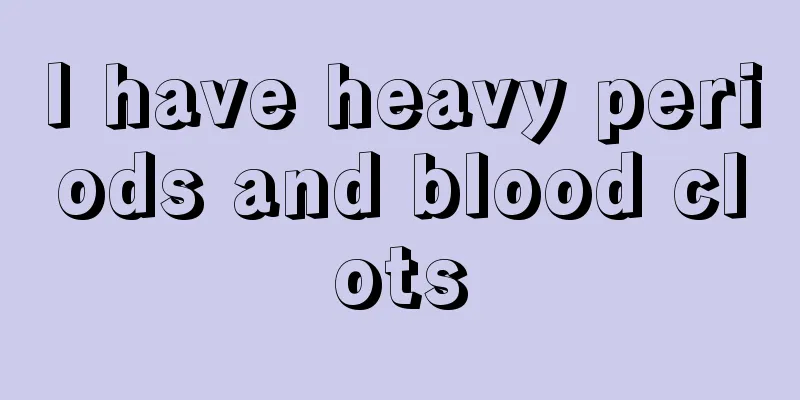 I have heavy periods and blood clots