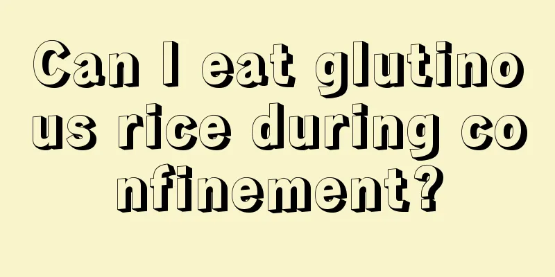 Can I eat glutinous rice during confinement?