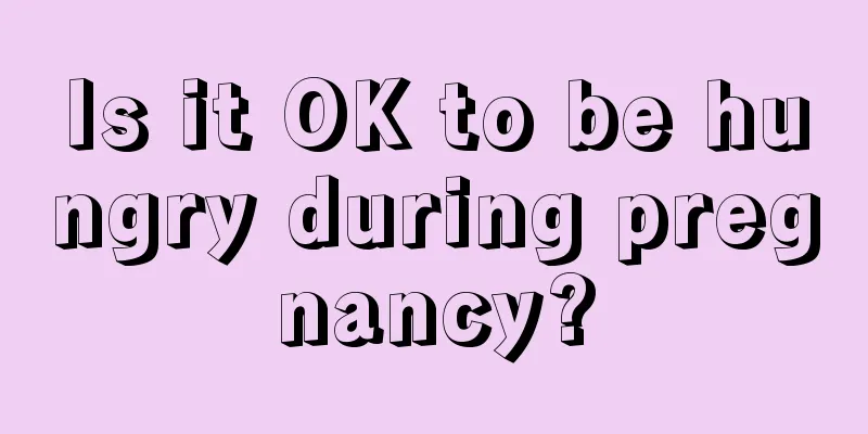 Is it OK to be hungry during pregnancy?