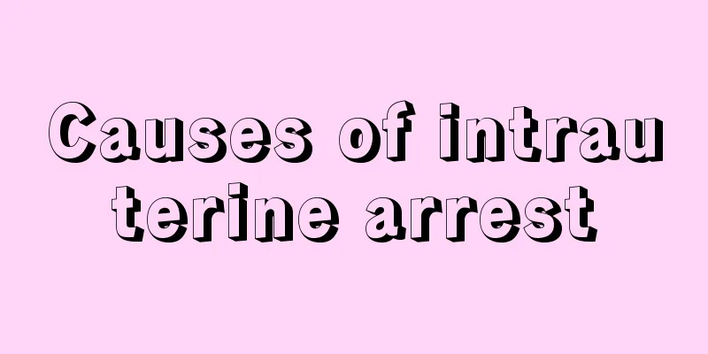 Causes of intrauterine arrest