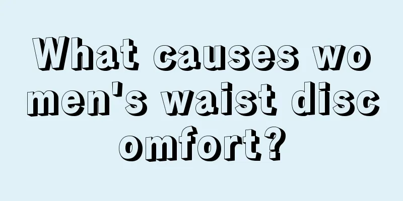 What causes women's waist discomfort?