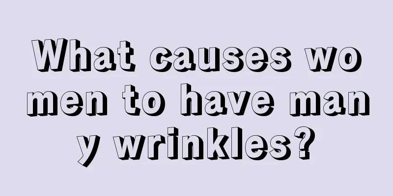 What causes women to have many wrinkles?