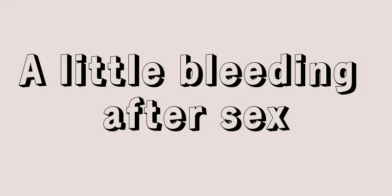 A little bleeding after sex