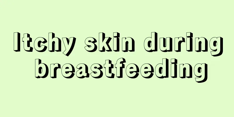 Itchy skin during breastfeeding