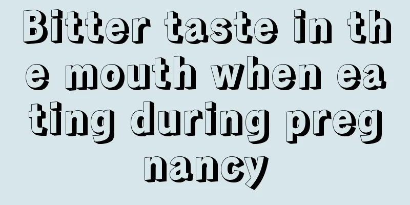 Bitter taste in the mouth when eating during pregnancy