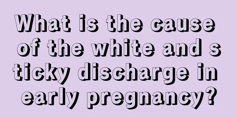 What is the cause of the white and sticky discharge in early pregnancy?