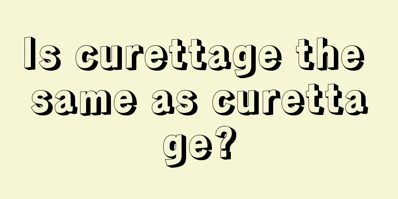 Is curettage the same as curettage?