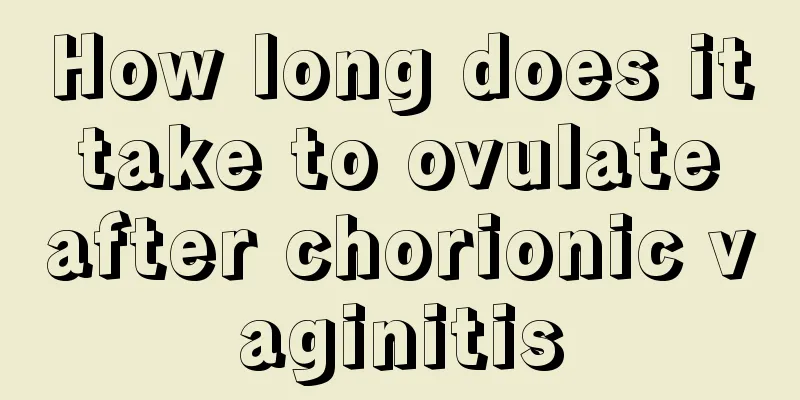 How long does it take to ovulate after chorionic vaginitis