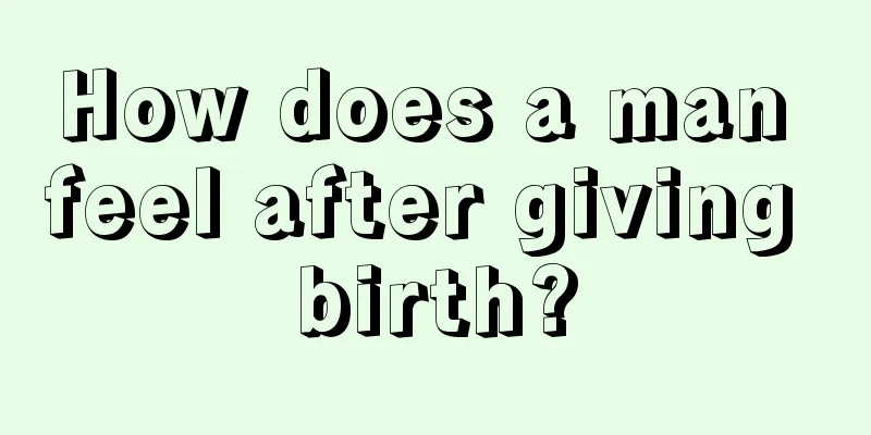 How does a man feel after giving birth?