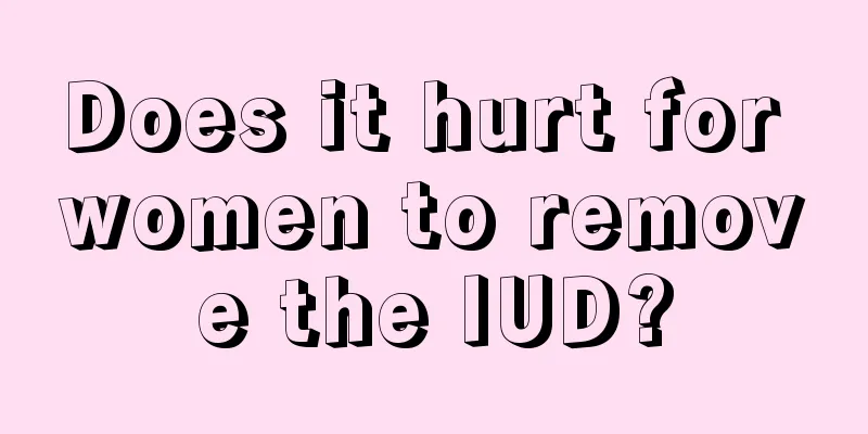 Does it hurt for women to remove the IUD?