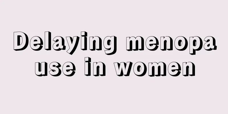 Delaying menopause in women