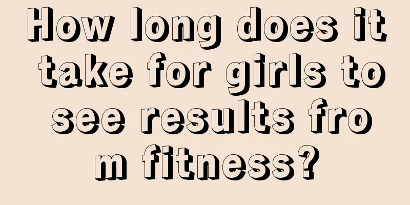 How long does it take for girls to see results from fitness?