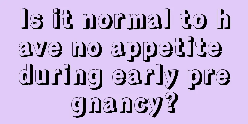 Is it normal to have no appetite during early pregnancy?