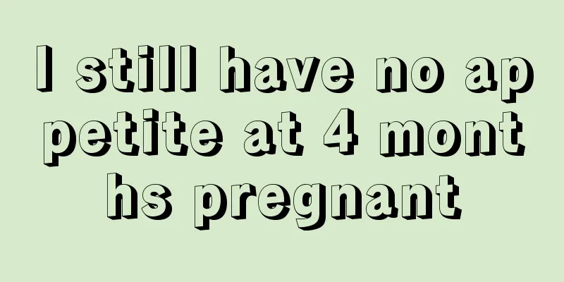 I still have no appetite at 4 months pregnant