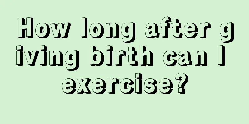 How long after giving birth can I exercise?