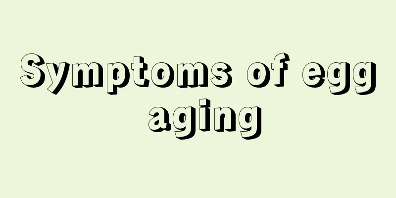 Symptoms of egg aging