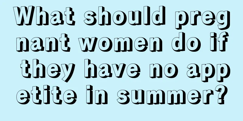 What should pregnant women do if they have no appetite in summer?