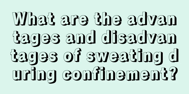 What are the advantages and disadvantages of sweating during confinement?