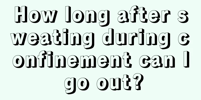 How long after sweating during confinement can I go out?