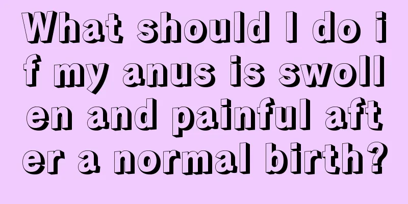 What should I do if my anus is swollen and painful after a normal birth?