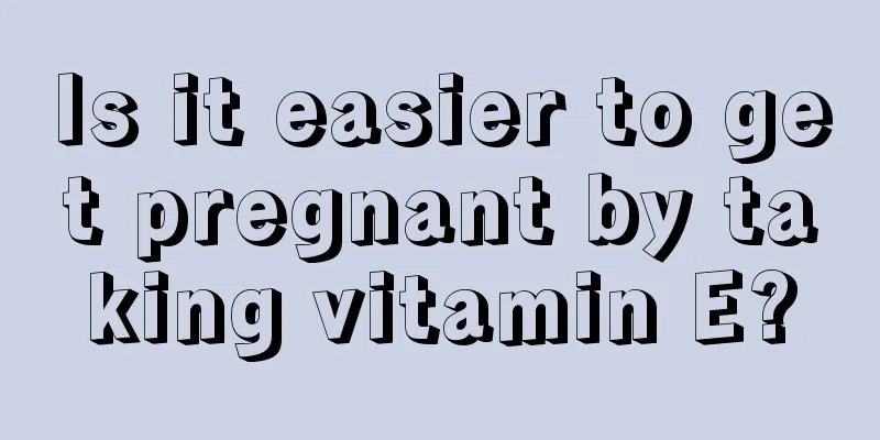 Is it easier to get pregnant by taking vitamin E?