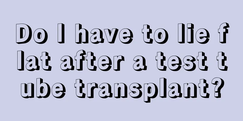 Do I have to lie flat after a test tube transplant?