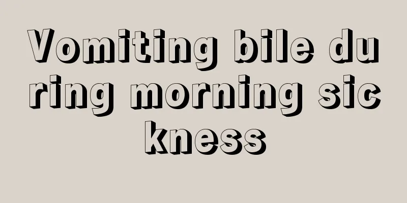 Vomiting bile during morning sickness