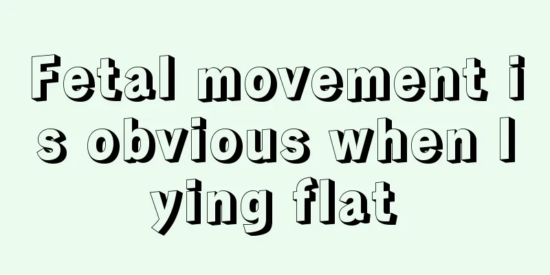 Fetal movement is obvious when lying flat