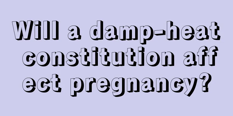 Will a damp-heat constitution affect pregnancy?