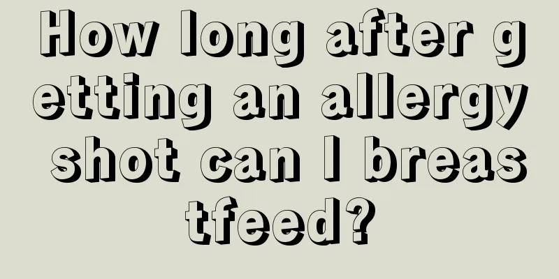 How long after getting an allergy shot can I breastfeed?