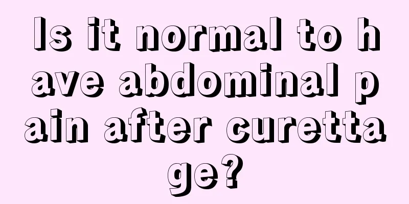 Is it normal to have abdominal pain after curettage?