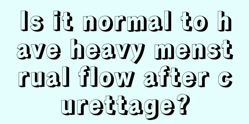 Is it normal to have heavy menstrual flow after curettage?