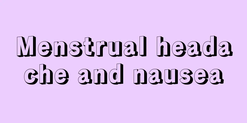 Menstrual headache and nausea