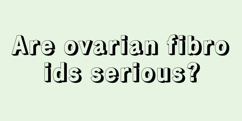 Are ovarian fibroids serious?